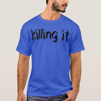 KILLING IT Gym Fitness Workout Bodybuilding Motiva T-Shirt