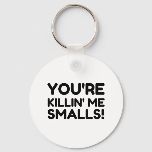 KILLING ME SMALLS KEYCHAIN