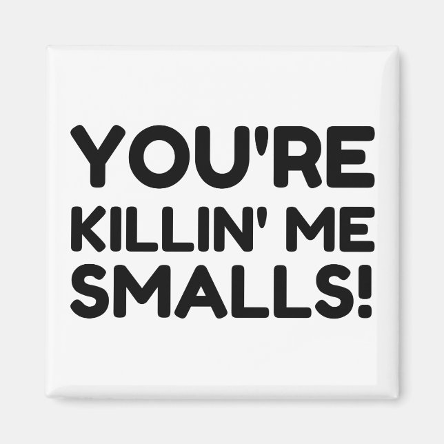 KILLING ME SMALLS MAGNET (Front)