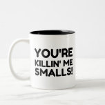 KILLING ME SMALLS Two-Tone COFFEE MUG<br><div class="desc">Funny,  cute,  love,  science,  humor,   text,   vintage,   nerd,   geek,    animals,   quotes,   rainbow,   geek,   nature,   dog,  typography,  food,   fun,   game,  cat,  cool,  digital,  gift,  birthday</div>