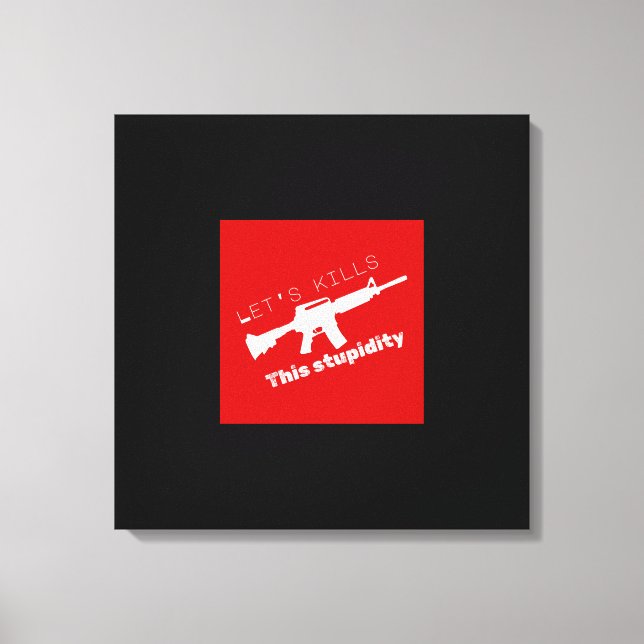 Killing Stupidity Canvas Print (Front)