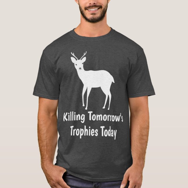 Killing Tomorrows Trophies Today T-Shirt (Front)