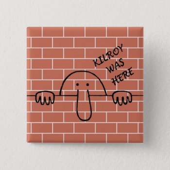 Kilroy Was Here Button by zortmeister at Zazzle