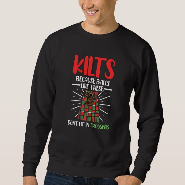 Kilts Because Balls Like These Don't Fit Trousers  Sweatshirt (Front)