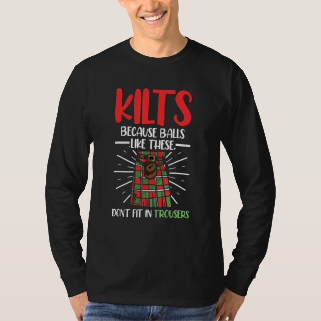 Kilts Because Balls Like These Don't Fit Trousers  T-Shirt (Front)