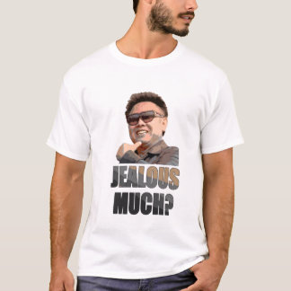 Kim Jong Il: Jealous Much? T-Shirt