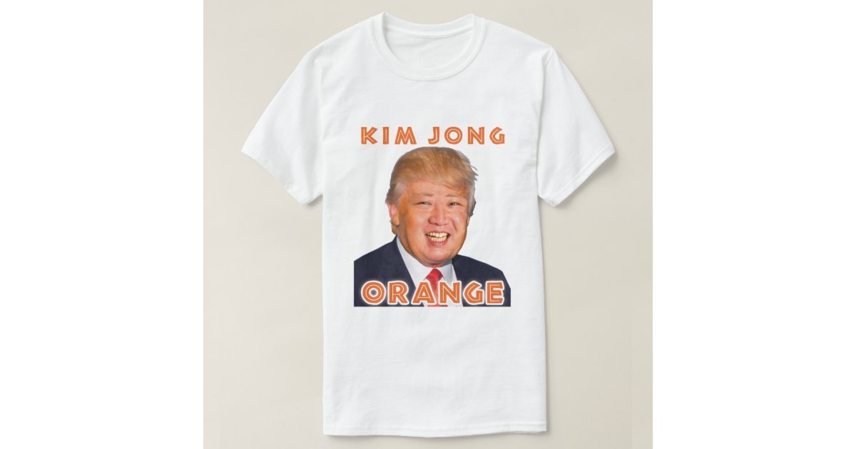 Kim Jong Orange Donald Trump Kim Jong Un T Shirt Zazzle Com