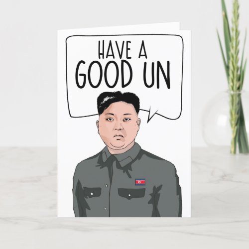 KIM JONG UN Have a Good Un Card