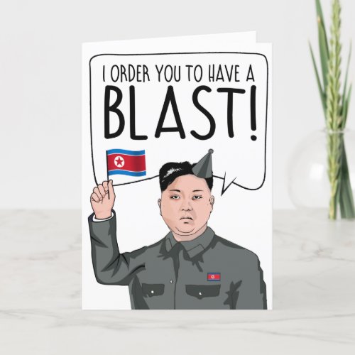 KIM JONG UN I order you to have the blast Card