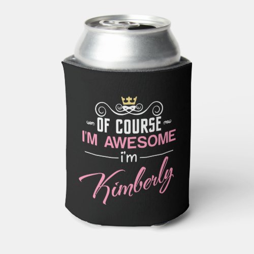 Kimberly Of Course Im Awesome Novelty Can Cooler