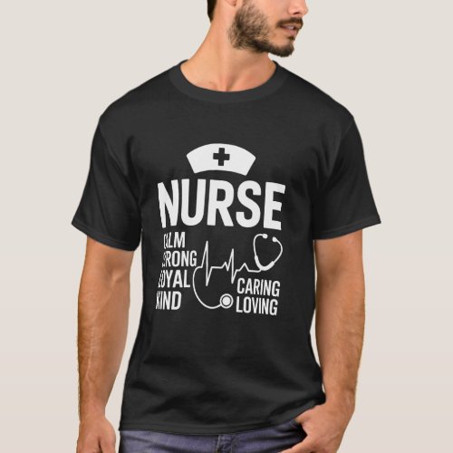 Kind Caring Loving Calm Strong Loyal Nurse Week Nu T-Shirt