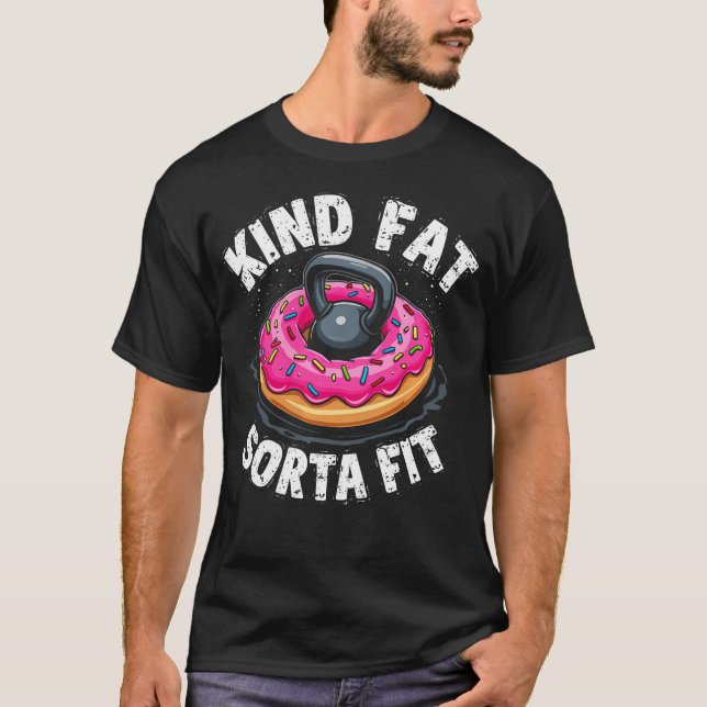 Kind Fat Sorta Fit Funny T-Shirt (Front)