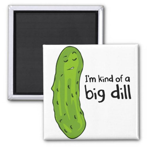 Kind of a Big Deal Dill Pickle Magnet