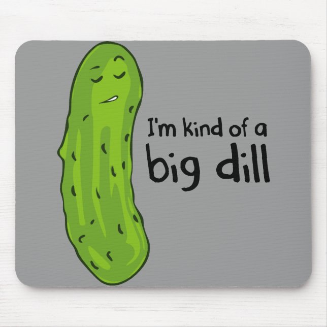 Kind of a Big Deal Dill Pickle Mouse Pad (Front)