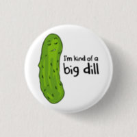 Kind of a Big Deal Dill Pickle Pinback Button