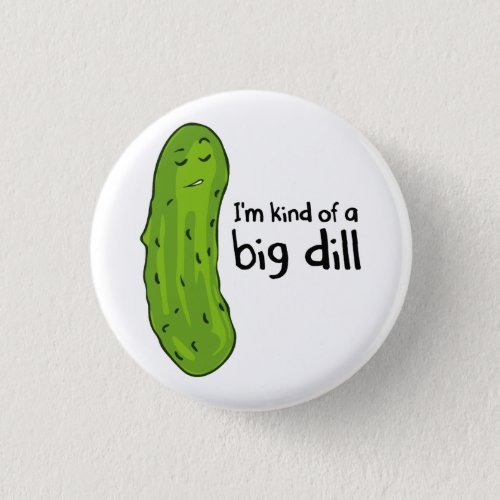 Kind of a Big Deal Dill Pickle Pinback Button