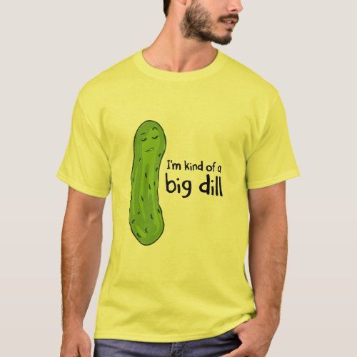 Kind of a Big Deal Dill Pickle  T_Shirt