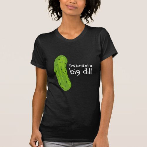 Kind of a Big Deal Dill Pickle  T_Shirt
