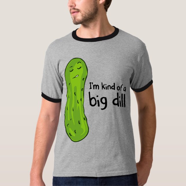 Kind of a Big Deal Dill Pickle T-Shirt (Front)