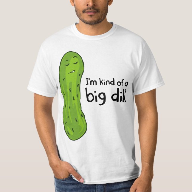 Kind of a Big Deal Dill Pickle T-Shirt (Front)
