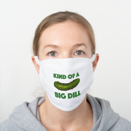 Kind of a Big Deal Green Kosher Dill Pickle White Cotton Face Mask