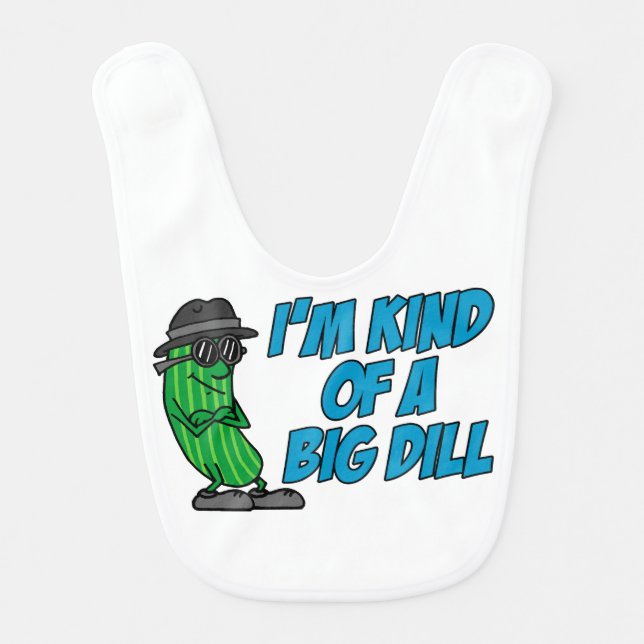 Kind Of A Big Dill Baby Bib (Front)