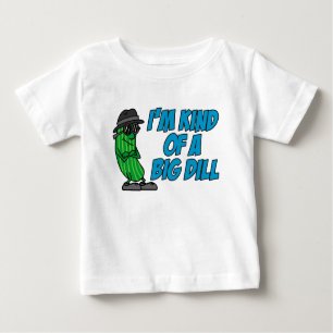 Kind Of A Big Dill Baby T-Shirt