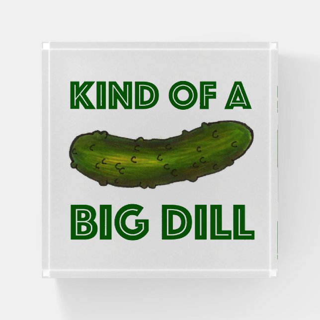 Kind of a Big Dill Crunchy Green Kosher Pickle Paperweight (Front)