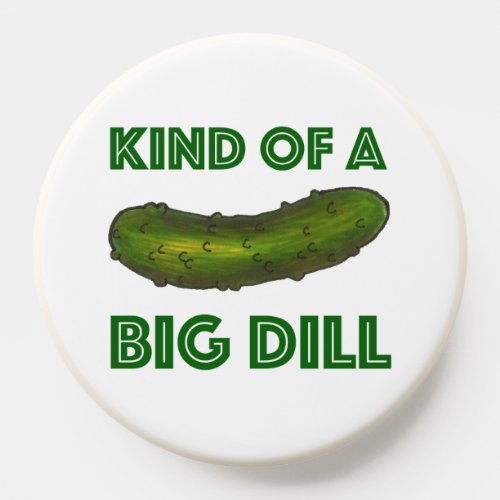 Kind of a Big Dill Deal Crunchy Green Pickle PopSocket
