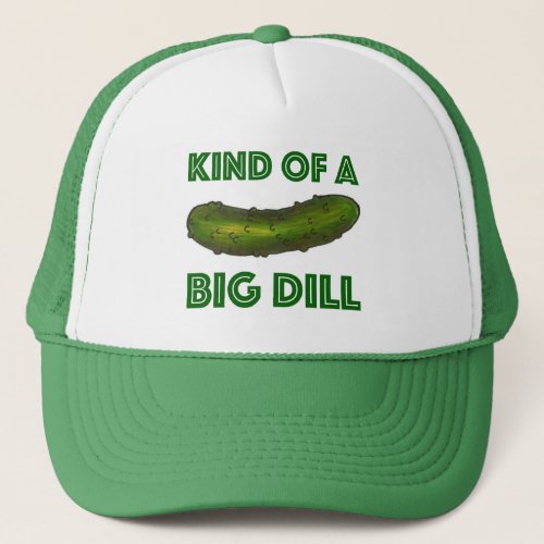 Kind of a Big Dill Deal Green Kosher Pickle Food Trucker Hat