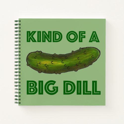 Kind of a Big Dill Deal Green Kosher Pickle Notebook