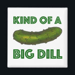 Kind of a Big Dill (Deal) Green Pickle Magnet<br><div class="desc">Features an original marker illustration of a crunchy green dill Kosher pickle,  with KIND OF A BIG DILL in a fun green font. Great for your favorite foodie!</div>