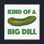 Kind of a Big Dill (Deal) Green Pickle Magnet<br><div class="desc">Features an original marker illustration of a crunchy green dill Kosher pickle,  with KIND OF A BIG DILL in a fun green font. Great for your favorite foodie!</div>