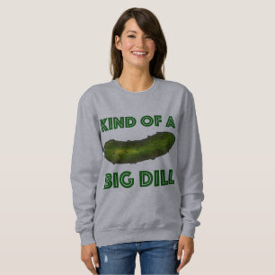 Kind of a Big Dill (Deal) Green Pickle Sweatshirt