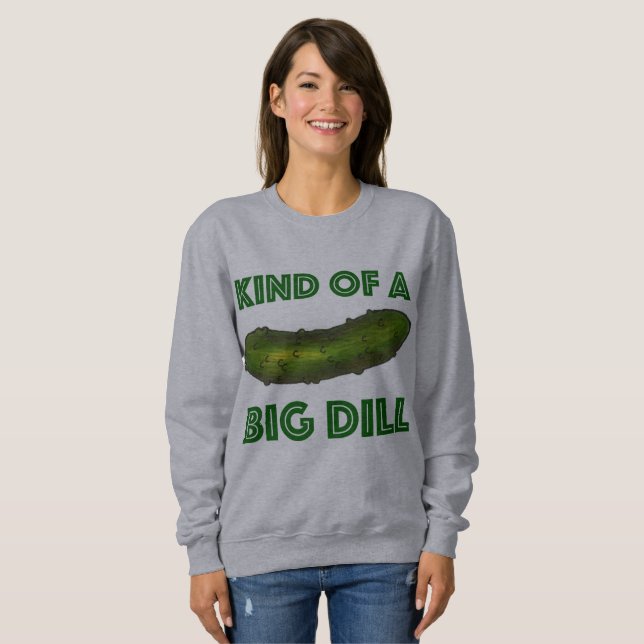 Kind of a Big Dill (Deal) Green Pickle Sweatshirt (Front Full)