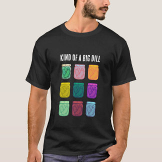 Kind of a Big Dill Funny Colorful Pickles T-Shirt