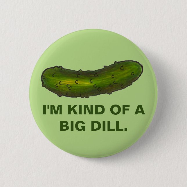 Kind of a Big Dill Pickle Sour Kosher Deli Green Pinback Button (Front)