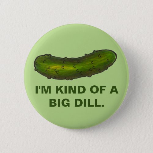 Kind of a Big Dill Pickle Sour Kosher Deli Green Pinback Button