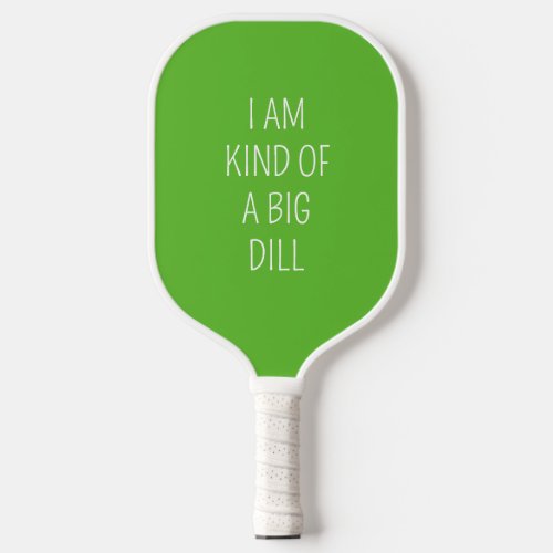 Kind of A Big Dill Pickleball Paddle