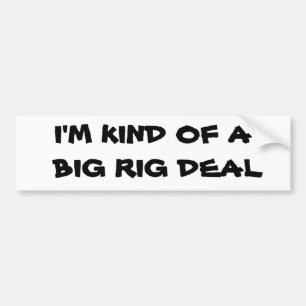 Kind of a Big Rig Deal Truck Driver Bumper Sticker