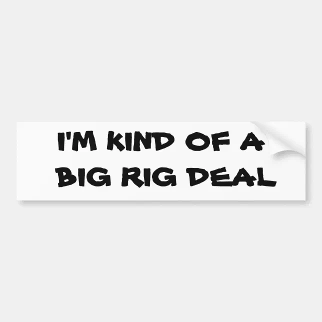 Kind of a Big Rig Deal Truck Driver Bumper Sticker | Zazzle