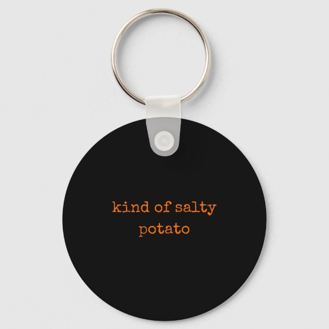 Kind Of Salty Tato Funny Sarcastic Quote For Moody Keychain (Front)