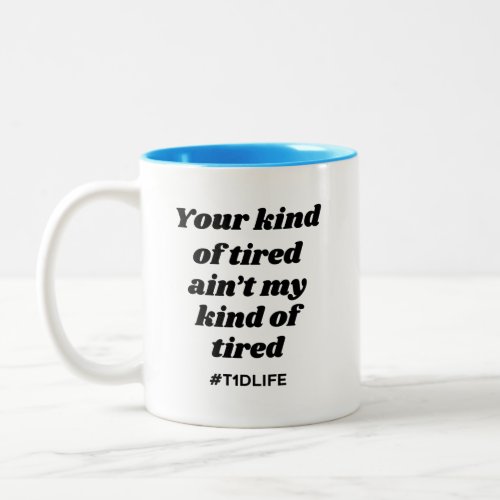 Kind of Tired T1dLife BlkBlue Two_Tone Coffee Mug