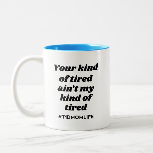 Kind of Tired T1dMom BlackBright Blue Two_Tone Coffee Mug