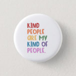Kind People Are My Kind Of People Button<br><div class="desc">This awesome button/pin that says,  "Kind People Are My Kind Of People" is a great way to share love and kindness.  It's message is full of love.  Put it on your jacket,  backpack or purse.  It will look great!</div>