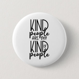 Kind People are my kind of people Button