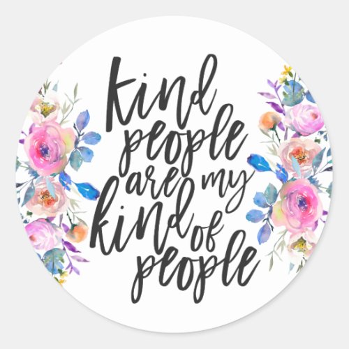 Kind People are my kind of people Classic Round Sticker