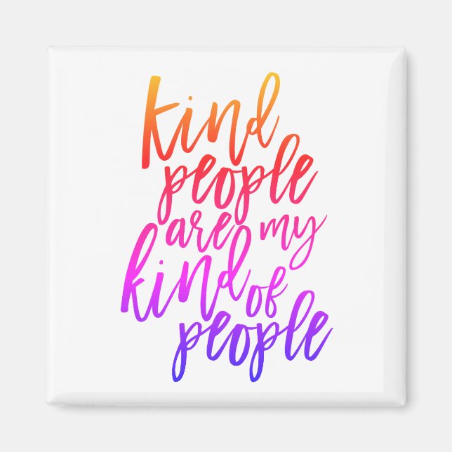 Kind People are my kind of people, Kindness quote Magnet (Front)