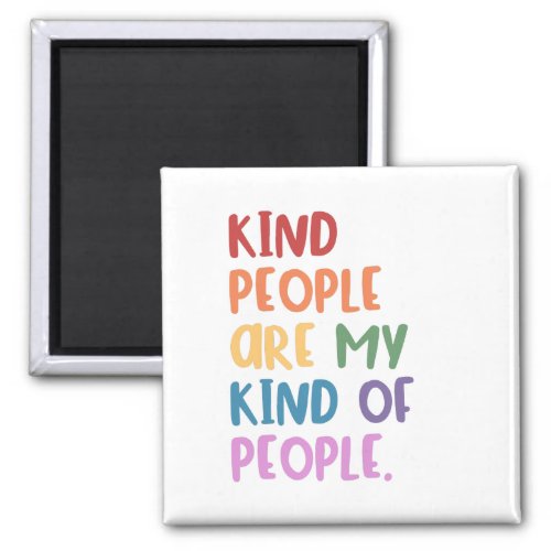 Kind People Are My Kind Of People Magnet