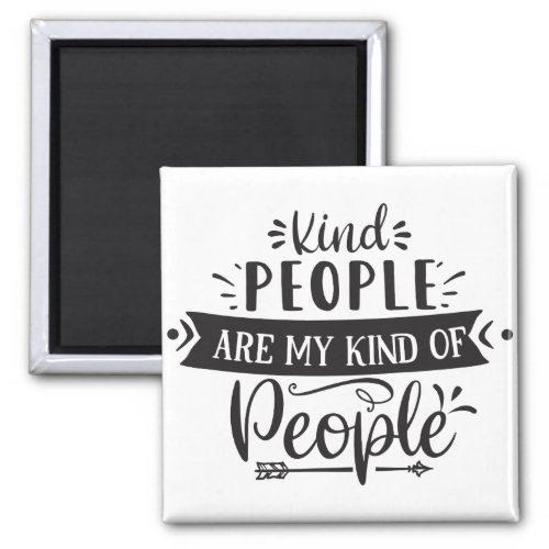 Kind People Are My Kind of People Magnet